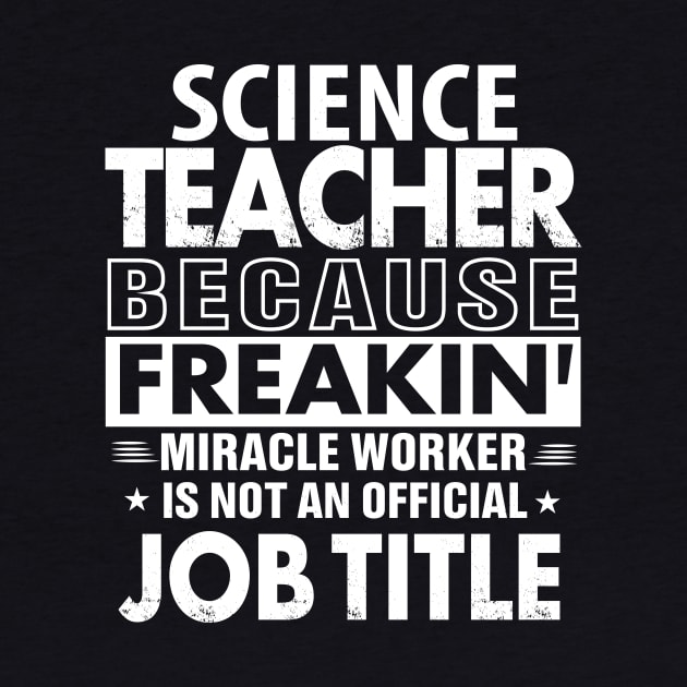 SCIENCE TEACHER Funny Job title Shirt SCIENCE TEACHER is freaking miracle worker by bestsellingshirts